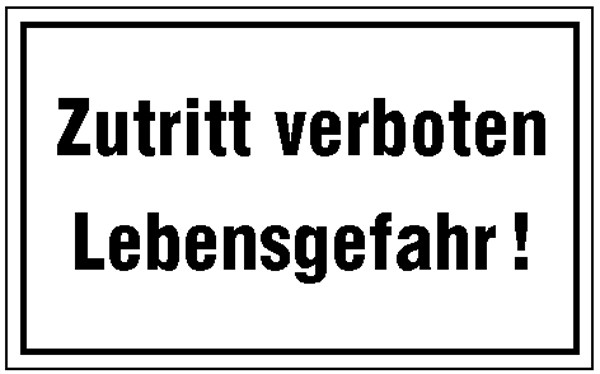 Hinweisschild Zutritt verboten Lebensgefahr!