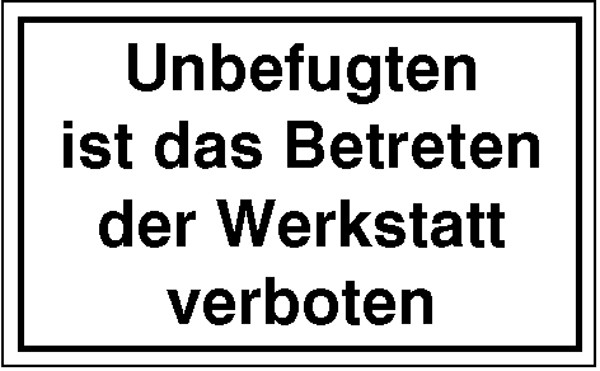 Hinweisschild Unbefugten ist das Betreten der Werkstatt verboten