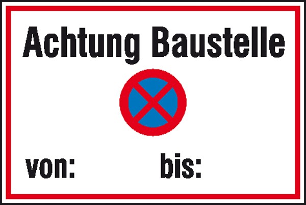 Baustellenkennzeichnung Achtung Baustelle absolutes Haltverbot von - bis- mit Freifeld zur Selbstbes